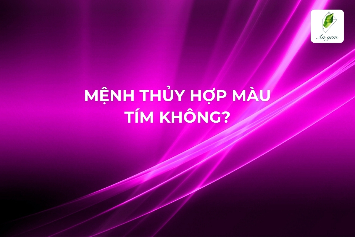 Mệnh Thủy hợp màu tím không? Bí quyết ứng dụng màu tím cho mệnh Thủy